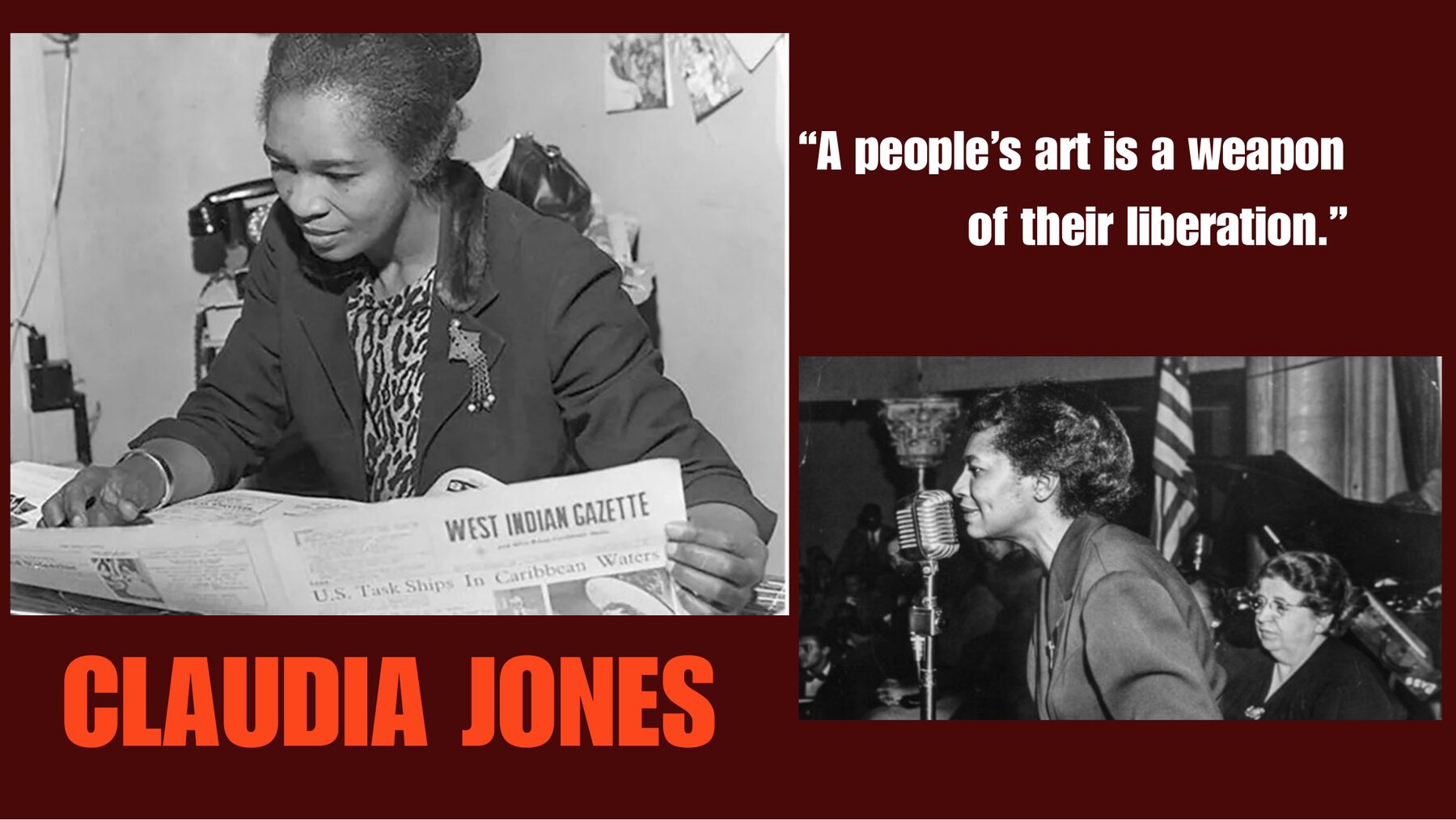 Deck slide on Claudia Jones. On the left, a photograph of Jones at a desk reading the West Indian Gazette. On the right, the quote: 'A people's art is a weapon of their liberation.' Below: a photograph of Jones speaking at a microphone at what appears to be a political meeting.